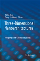 Lin Wang, Lin Wang, Zhong Lin Wang, Weili Zhou, Weilie Zhou - Three-Dimensional Nanoarchitectures