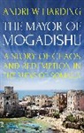 Andrew Harding, Harding Andrew - The Mayor of Mogadishu