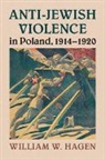 Professor William W. (University of Califor Hagen, Professor William W. (University of California Hagen, William W. Hagen, William W. (University of California Hagen, Hagen William W. - Anti-Jewish Violence in Poland, 19141920