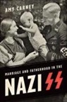 Amy Carney - Marriage and Fatherhood in the Nazi Ss
