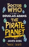 Douglas Adams, James Goss, James/ Adams Goss - The Pirate Planet
