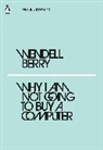 Wendell Berry - Why I am Not Going to Buy a Computer
