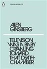 Allen Ginsberg - Television Was a Baby Crawling Towards That Death Chamber