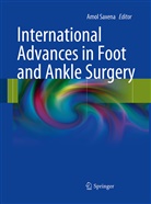Amo Saxena, Amol Saxena - International Advances in Foot and Ankle Surgery