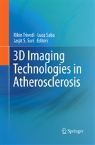Jasjit S Suri, Luc Saba, Luca Saba, Jasjit S. Suri, Rikin Trivedi - 3D Imaging Technologies in Atherosclerosis