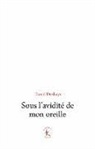 Daniel Deshays, Daniel Deshays, Daniel (1950-....) Deshays, DESHAYS DANIEL - Sous l'avidité de mon oreille : le paradigme du sonore