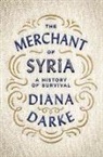 Diana Darke - The Merchant of Syria