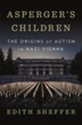 Edith Sheffer, Sheffer Edith - Asperger's Children The Origins of autism in Nazi Vienna