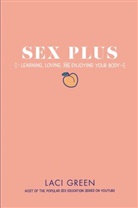 Laci Green - Sex Plus: Learning, Loving, and Enjoying Your Body