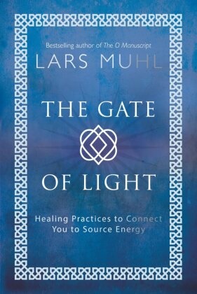 Lars Muhl - The Gate of Light Healing Practices to Connect You to Source Energy