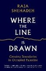 Raja Shehadeh - Where the Line is Drawn