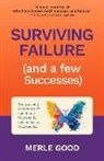 Merle Good - Surviving Failure (and a Few Successes): The Crushing Experience of Epic Failure, Followed by Epic Success, Followed By