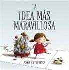 Ashley Spires - La idea mas maravillosa / The Most Magnificent Thing