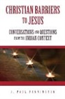 J Paul Pennington, J. Pennington, J. Paul Pennington, Paul J. Pennington - Christian Barriers to Jesus: Conversations and Questions from the Indian Context