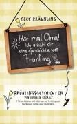 Elke Bräunling - Hör mal, Oma! Ich erzähl dir eine Geschichte vom Frühling - Frühlingsgeschichten - von Kindern erzählt. 37 Geschichten und Märchen zur Frühlingszeit für Kinder, Eltern und Großeltern