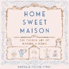 Danielle Postel-Vinay, Carrington MacDuffie - Home Sweet Maison: The French Art of Making a Home (Audio book)