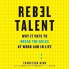 Francesca Gino, Tamara Marston - Rebel Talent: Why It Pays to Break the Rules at Work and in Life (Audio book)