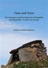 Bettina Schulz Paulsson - Time and Stone: The Emergence and Development of Megaliths and