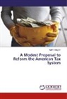 Mark Gallagher - A Modest Proposal to Reform the American Tax System