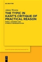Adam Westra - The Typic in Kant's "Critique of Practical Reason"