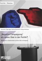 Mattia Baumarth, Mattias Baumarth, Hoffmann, Philipp Hoffmann, Alexandra von Lingen, Alexandr von Lingen... - "Negative Campaigning" ein neues Übel in der Politik?