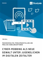 Timo Roll - Cyber-Mobbing als neue Gewalt unter Jugendlichen im digitalen Zeitalter