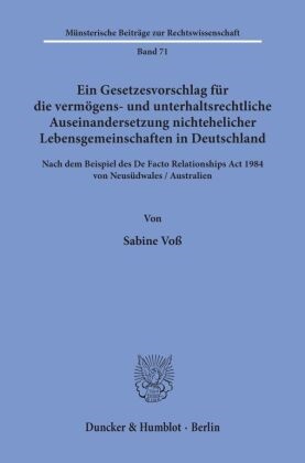 Sabine Voß - Ein Gesetzesvorschlag für die vermögens- und unterhaltsrechtliche Auseinandersetzung nichtehelicher Lebensgemeinschaften in Deutschland - nach dem Beispiel des De Facto Relationships Act 1984 von Neusüdwales / Australien.