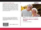 Alexander Aguilar López, Edilson Díaz Ramos, Martha Elías Morales - La lírica para el adulto mayor