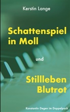 Kerstin Lange - Schattenspiel in Moll und Stillleben Blutrot