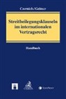 Dietmar Czernich, Matthias Czerny, Reinhold Geimer, Prof. Dr. Dr. h.c. Reinhold Geimer, Prof. Dr. iur. Dietmar Czernich - Streitbeilegungsklauseln im Internationalen Vertragsrecht