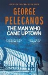 George Pelecanos, George P. Pelecanos - The Man Who Came Uptown