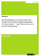 Anonym, Frieda von Meding, Frieda von Meding - Der Petrarkismus von Louise Labé. Ein Vergleich der beiden Antithesengedichte "Je vis, je meurs..." und "Pace non trovo, e non ho da far guerra..."