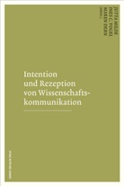 Ine C Vogel, Ine C Welzenbach-Vogel, Ines C Welzenbach-Vogel, Maren Dern, Jutta Milde, Ines C. Vogel... - Intention und Rezeption von Wissenschaftskommunikation