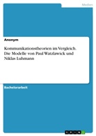 Anonym - Kommunikationstheorien im Vergleich. Die Modelle von Paul Watzlawick und Niklas Luhmann