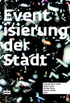 Philipp Klaus, Philipp Klaus u a, Francis Müller, Klaus Müller, Gabriela Muri, Gabriela Muri Koller... - Eventisierung der Stadt