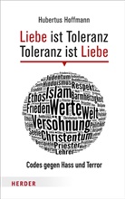 Hubertus Hoffmann, Hubertus (Dr.) Hoffmann - Liebe ist Toleranz - Toleranz ist Liebe