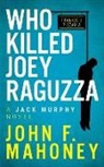 John F Mahoney, John F. Mahoney, John F Mahony, Jack Murphy - Who Killed Joey Raguzza: A Jack Murphy Novel