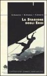 Enrico Camanni, Daniele Ribola, Pietro Spirito - La stagione degli eroi. Castiglioni, Comici, Gervasutti