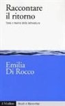 Emilia Di Rocco - Raccontare il ritorno. Temi e trame nella letteratura