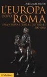 Julia M. H. Smith, C. Azzara, Claudio Azzara - L' Europa dopo Roma. Una nuova storia culturale (500-1000)