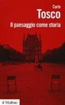 Carlo Tosco - Il paesaggio come storia