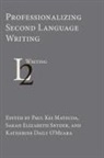 Paul Kei Matsuda, Katherine Daily O'Meara, Sarah Elizabeth Snyder - Professionalizing Second Language Writing