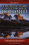 Dino Dibona - Le più belle storie e leggende delle Dolomiti. Tradizioni, credenze e folklore nella storia delle montagne più belle del mondo
