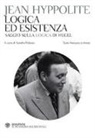 Jean Hyppolite - Logica ed esistenza. Testo francese a fronte
