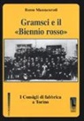 Remo Mazzacurati - Gramsci e il «Biennio rosso». I consigli di fabbrica a Torino