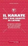 Stefano Delmastro - Il karate per i non addetti ai lavori. Un approccio semiserio per chi vuole avvicinarsi allo studio dell'antica disciplina giapponese