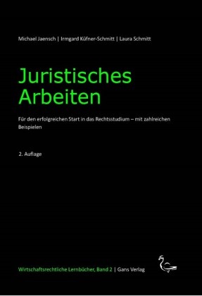 Michael Jaensch, Irmgard Küfner-Schmitt, Schmitt Laura, Laura Schmitt, Jaensch, … - Juristisches Arbeiten Für den erfolgreichen Start in das Rechtsstudium - mit zahlreichen Beispielen