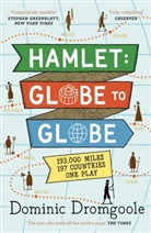 Dominic Dromgoole - Hamlet: Globe to Globe