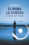 Brian Weiss, Brian L. Weiss - Elimina lo stress e ritrova la pace interiore