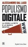 Alessandro Dal Lago - Populismo digitale. La crisi, la rete e la nuova destra